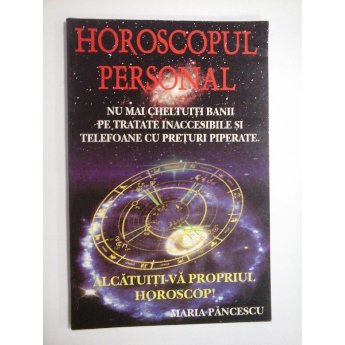 HOROSCOPUL PERSONAL * ALCATUITI-VA PROPRIUL HOROSCOP! - Maria PANCESCU HOROSCOPUL PERSONAL * ALCATUITI-VA PROPRIUL HOROSCOP! - Maria PANCESCU